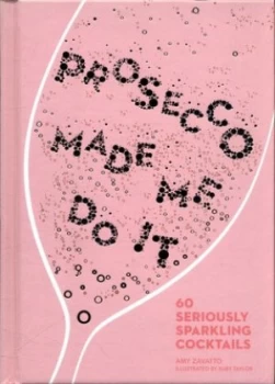 Image of Prosecco Made Me Do It by Amy Zavatto Hardback