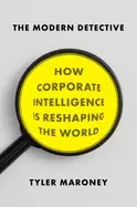 Image of modern detective how corporate intelligence is reshaping the world