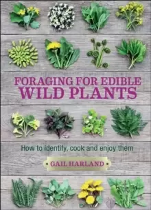 Image of Foraging for Edible Wild Plants : How to Identify, Cook and Enjoy Them