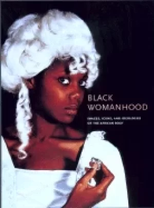 Image of black womanhood images icons and ideologies of the african body