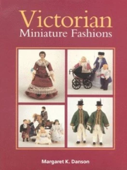 Image of Victorian Miniature Fashions by Margaret K. Danson Hardback