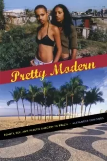 Image of Pretty Modern : Beauty, Sex, and Plastic Surgery in Brazil