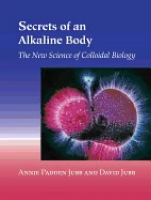 Image of secrets of an alkaline body the new science of colloidal biology