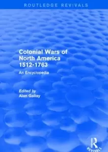 Image of Colonial Wars of North America, 1512-1763 (REV) RPD : An Encyclopedia