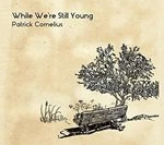 Image of Patrick Cornelius - While We're Still Young (Music CD)