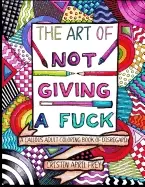 Image of art of not giving a fuck a callous adult coloring book of disregard