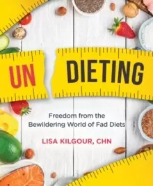 Image of Undieting : Freedom from the Bewildering World of Fad Diets