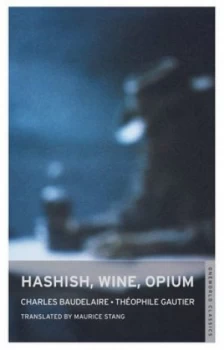 Image of Hashish Wine Opium by Thophile Gautier and Thophile Gautier and Thophile Gautier and Charles Baudelaire and Maurice Stang Paperback