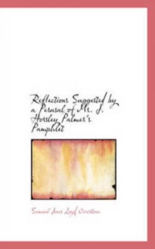 Image of Reflections Suggested by a Perusal of Mr. J. Horsley Palmers Pamphlet by Samuel Jones Loyd Overstone Paperback