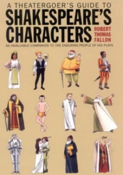Image of A Theatergoers Guide to Shakespeares Characters by Robert Thomas Fallon Hardback