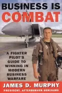 Image of business is combat a fighter pilots guide to winning in modern business war