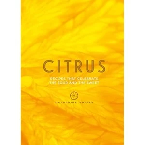 Image of Citrus: Recipes that celebrate the sour and the sweet by Catherine Phipps (Hardback, 2017)