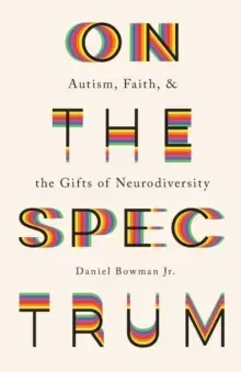 Image of On the Spectrum - Autism, Faith, and the Gifts of Neurodiversity