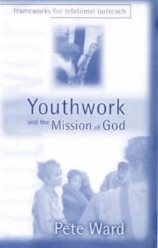 Image of Youthwork and the Mission of God by Pete Ward Paperback