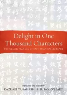 Image of Delight in One Thousand Characters : The Classic Manual of East Asian Calligraphy