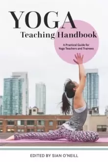 Image of Yoga Teaching Handbook : A Practical Guide for Yoga Teachers and Trainees