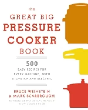Image of great big pressure cooker book 500 easy recipes for every machine both stov