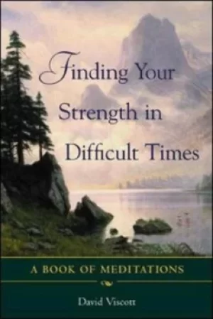 Image of Finding your strength in difficult times by David S Viscott