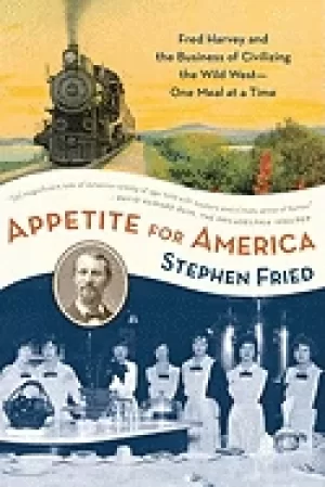 Image of appetite for america fred harvey and the business of civilizing the wild we