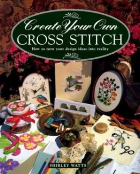 Image of Create Your Own Cross Stitch by Shirley Watts Book
