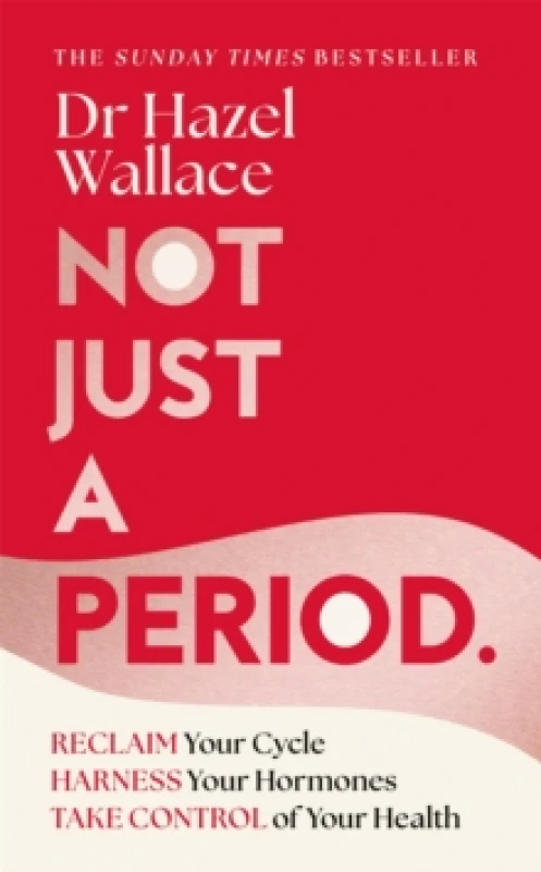 Image of Not Just a Period : Reclaim Your Cycle, Harness Your Hormones, and Take Control of Your Health Hardback