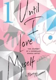 Image of Until I Love Myself, Vol. 1 : The Journey of a Nonbinary Manga Artist
