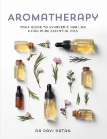 Image of Essential Oils : Your Aromatherapy Guide to Ayurvedic Healing