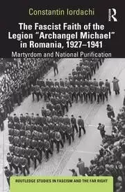 Image of The Fascist Faith of the Legion Archangel Michael in Romania 1927-1941 Martyrdom and National Purification
