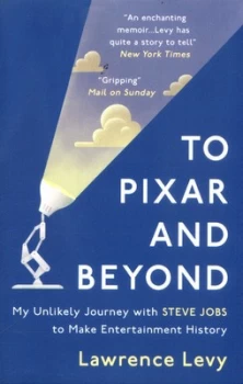 Image of To Pixar and Beyond : My Unlikely Journey with Steve Jobs to Make Entertainment History