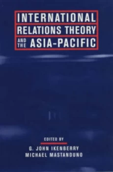 Image of International Relations Theory and the Asia-Pacific by G John Ikenberry Paperback
