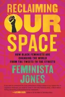 Image of Reclaiming Our Space : How Black Feminists Are Changing the World from the Tweets to the Streets