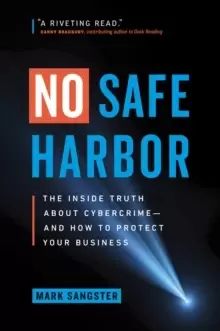 Image of No Safe Harbor : The Inside Truth About Cybercrime-and How To Protect Your Business