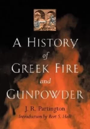 Image of A history of Greek fire and gunpowder by J. R. Partington