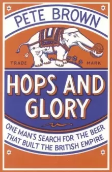 Image of Hops and Glory : One mans search for the beer that built the British Empire