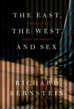 Image of The East the West and Sex by Richard Bernstein Book