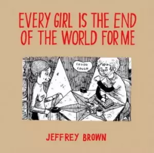 Image of Every girl is the end of the world for me by Jeffrey Brown