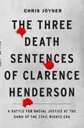 Image of three death sentences of clarence henderson a battle for racial justice at
