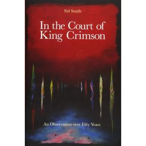 Image of In The Court of King Crimson: An Observation over 50 Years Hardcover - 14 Nov 2019