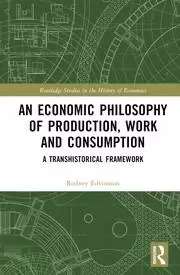 Image of An Economic Philosophy of Production Work and Consumption A Transhistorical Framework
