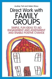 Image of Direct Work with Family Groups : Simple, Fun Ideas to Aid Engagement and Assessment and Enable Positive Change