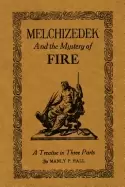 Image of melchizedek and the mystery of fire a treatise in three parts