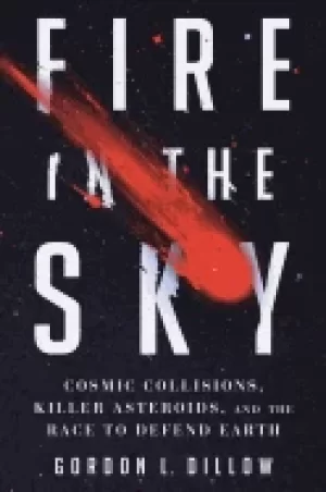 Image of fire in the sky cosmic collisions killer asteroids and the race to defend