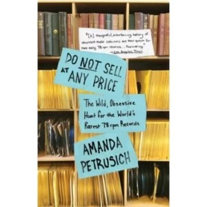 Image of Do Not Sell At Any Price : The Wild, Obsessive Hunt for the World's Rarest 78rpm Records