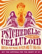 Image of psychedelic celluloid british pop music in film and tv 1965 1974