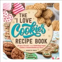 Image of The "I Love Cookies" Recipe Book : From Rolled Sugar Cookies to Snickerdoodles and More, 100 of Your Favorite Cookie Recipes!