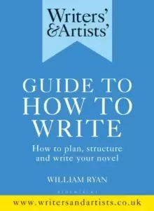 Image of Writers' & Artists' Guide to How to Write : How to plan, structure and write your novel