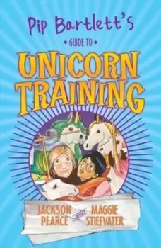 Image of Pip Bartletts guide to unicorn training by Jackson Pearce