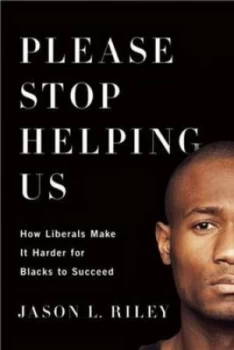 Image of Please Stop Helping Us by Jason L. Riley Hardback