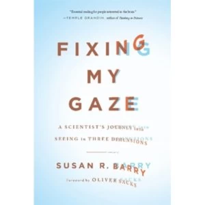Image of Fixing My Gaze: A Scientist's Journey Into Seeing in Three Dimensions by Susan R. Barry (Paperback, 2010)