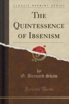 Image of The Quintessence of Ibsenism classic Reprint by G Bernard Shaw Paperback